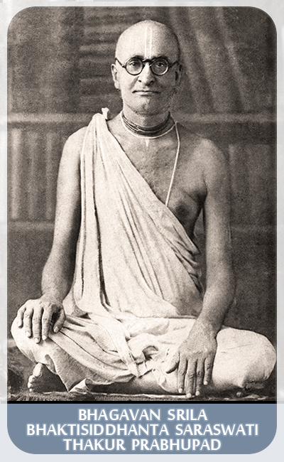 Bhagavan Srila Bhaktisiddhanta Saraswati Thakur Prabhupad